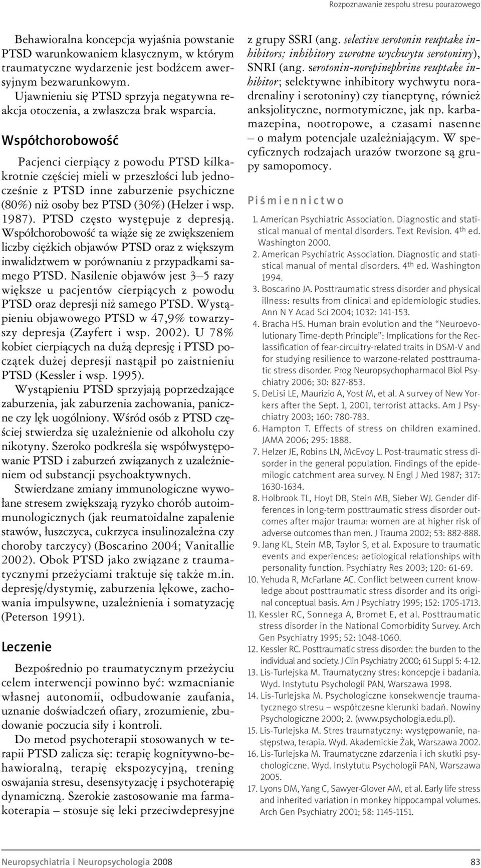 Współchorobowość Pacjenci cierpiący z powodu PTSD kilkakrotnie częściej mieli w przeszłości lub jednocześnie z PTSD inne zaburzenie psychiczne (80%) niż osoby bez PTSD (30%) (Helzer i wsp. 1987).