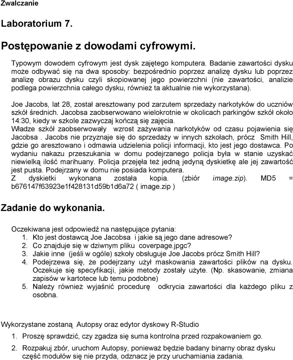 powierzchnia całego dysku, również ta aktualnie nie wykorzystana). Joe Jacobs, lat 28, został aresztowany pod zarzutem sprzedaży narkotyków do uczniów szkół średnich.