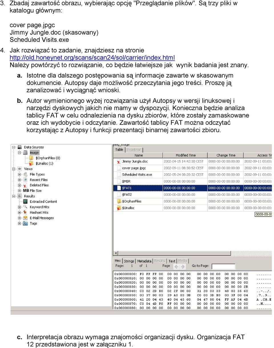 Istotne dla dalszego postępowania są informacje zawarte w skasowanym dokumencie. Autopsy daje możliwość przeczytania jego treści. Proszę ją zanalizować i wyciągnąć wnioski. b.