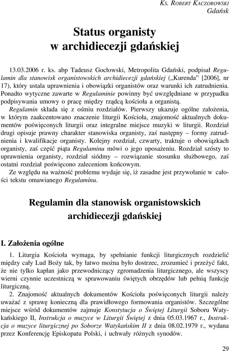 warunki ich zatrudnienia. Ponadto wytyczne zawarte w Regulaminie powinny być uwzględniane w przypadku podpisywania umowy o pracę między rządcą kościoła a organistą.
