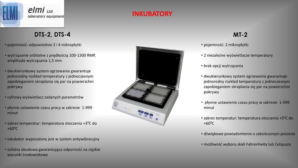 temperatur: temperatura otoczenia +3 0 C do +60 0 C inkubator wyposażony jest w system antywibracyjny solidna obudowa gwarantująca odporność na ciężkie warunki środowiskowe MT-2 pojemność: 2