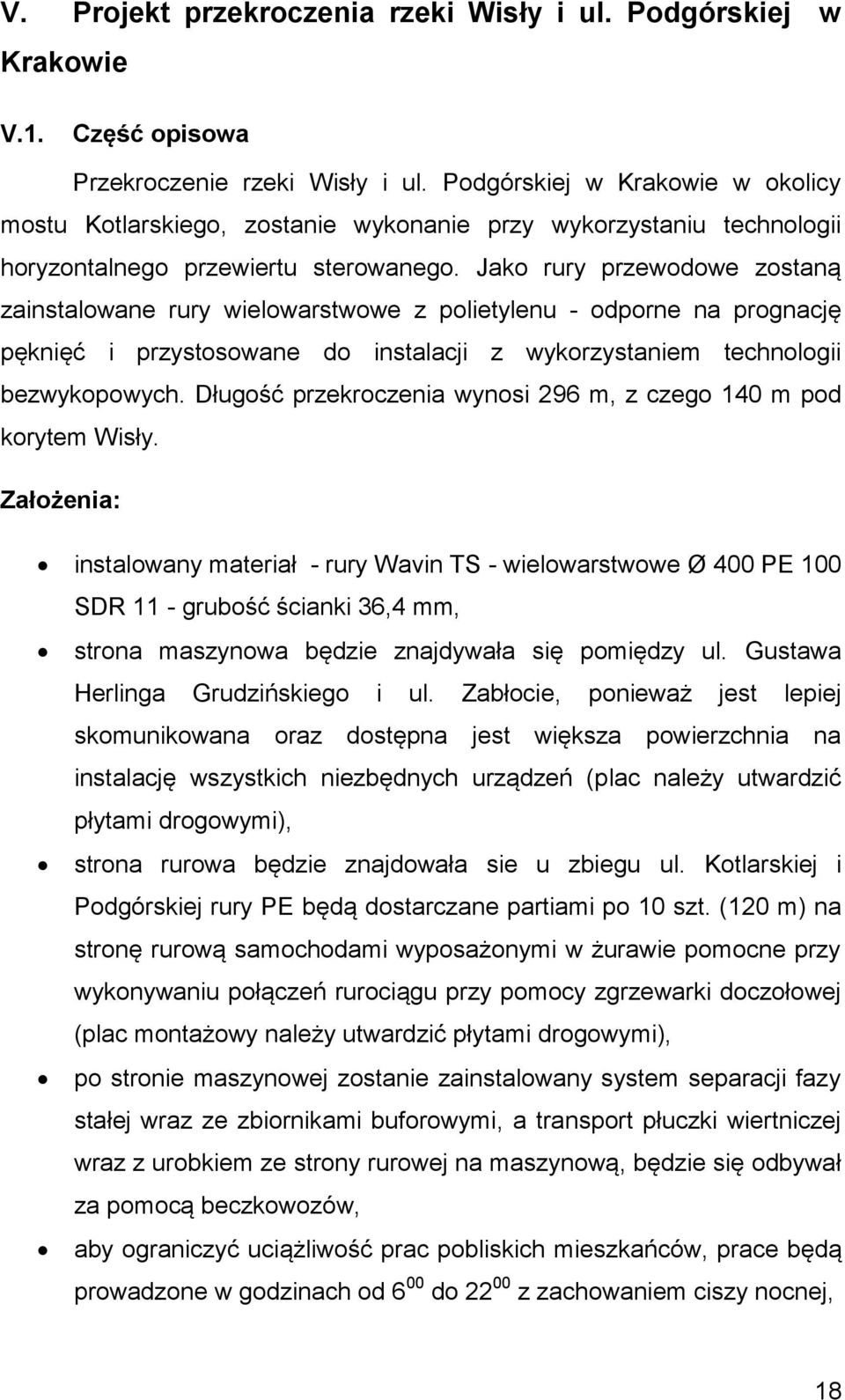 Jako rury przewodowe zostaną zainstalowane rury wielowarstwowe z polietylenu - odporne na prognację pęknięć i przystosowane do instalacji z wykorzystaniem technologii bezwykopowych.