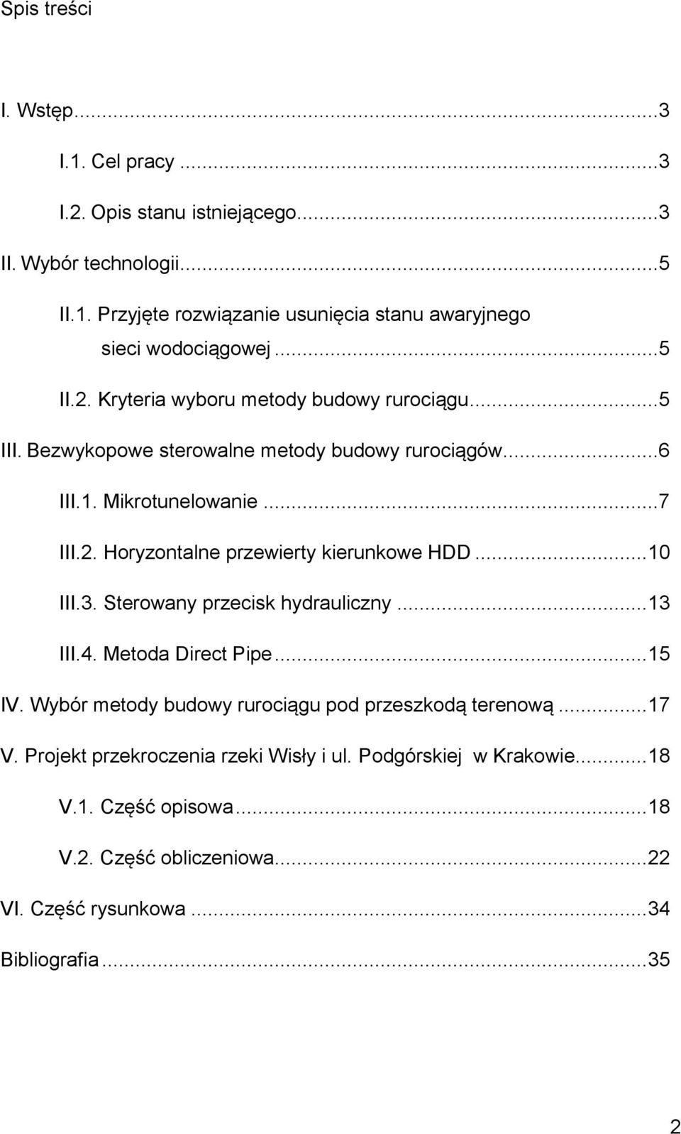 .. 10 III.3. Sterowany przecisk hydrauliczny... 13 III.4. Metoda Direct Pipe... 15 IV. Wybór metody budowy rurociągu pod przeszkodą terenową... 17 V.