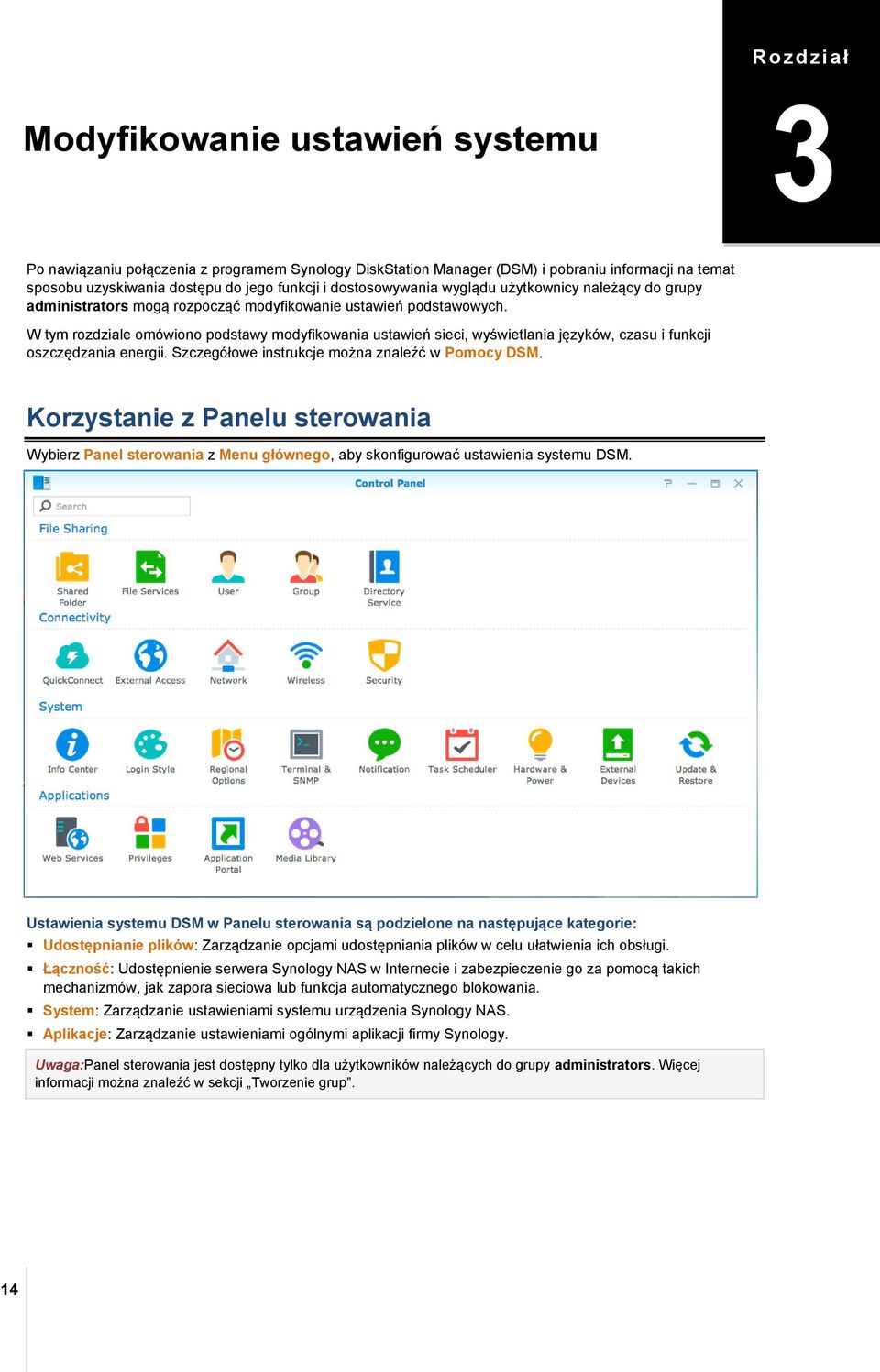 W tym rozdziale omówiono podstawy modyfikowania ustawień sieci, wyświetlania języków, czasu i funkcji oszczędzania energii. Szczegółowe instrukcje można znaleźć w Pomocy DSM.