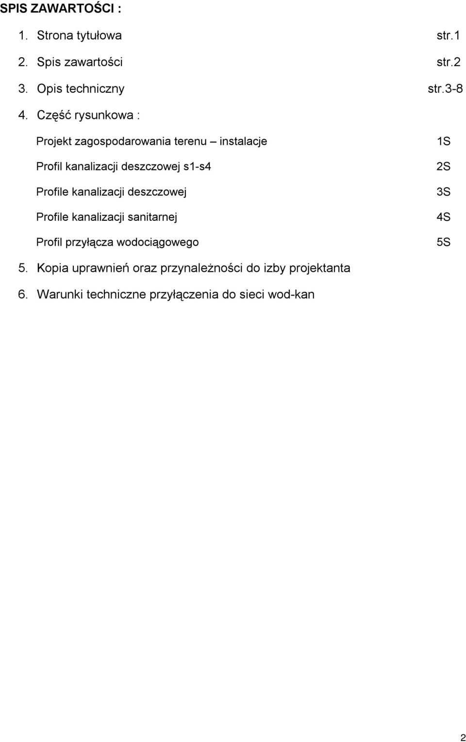 Profile kanalizacji deszczowej Profile kanalizacji sanitarnej Profil przyłącza wodociągowego 1S 2S 3S
