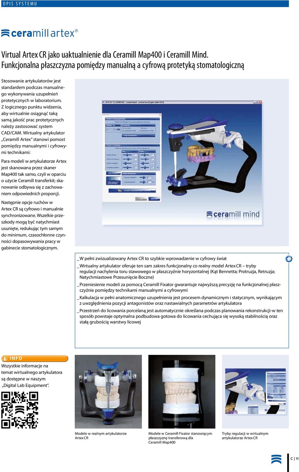 Z logicznego punktu widzenia, aby wirtualnie osiągnąć taką samą jakość prac protetycznych należy zastosować system CAD/CAM.