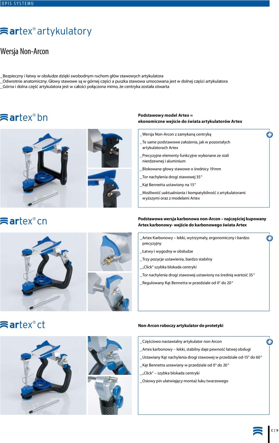 Podstawowy model Artex = ekonomiczne wejście do świata artykulatorów Artex _ Wersja Non-Arcon z zamykaną centryką _ Te same podstawowe założenia, jak w pozostałych artykulatorach Artex _ Precyzyjne