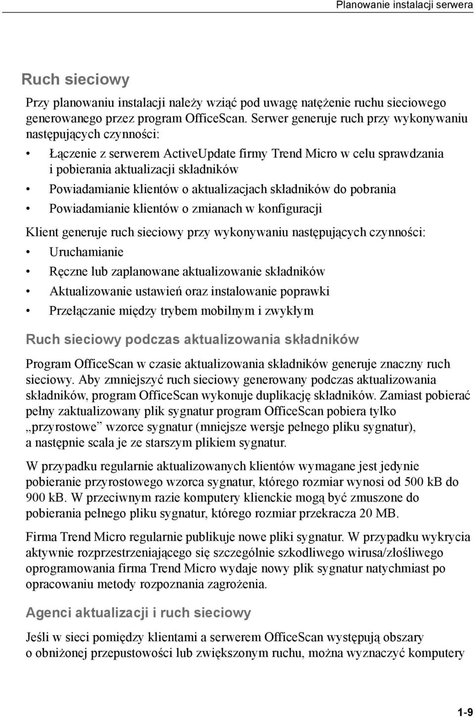 aktualizacjach składników do pobrania Powiadamianie klientów o zmianach w konfiguracji Klient generuje ruch sieciowy przy wykonywaniu następujących czynności: Uruchamianie Ręczne lub zaplanowane