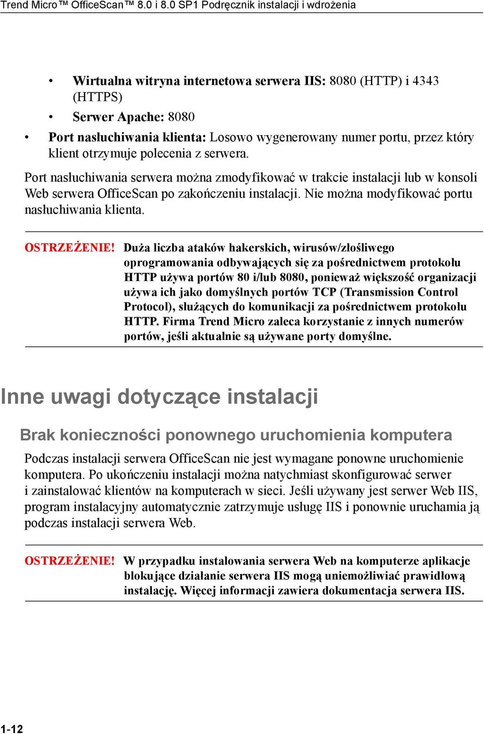 który klient otrzymuje polecenia z serwera. Port nasłuchiwania serwera można zmodyfikować w trakcie instalacji lub w konsoli Web serwera OfficeScan po zakończeniu instalacji.