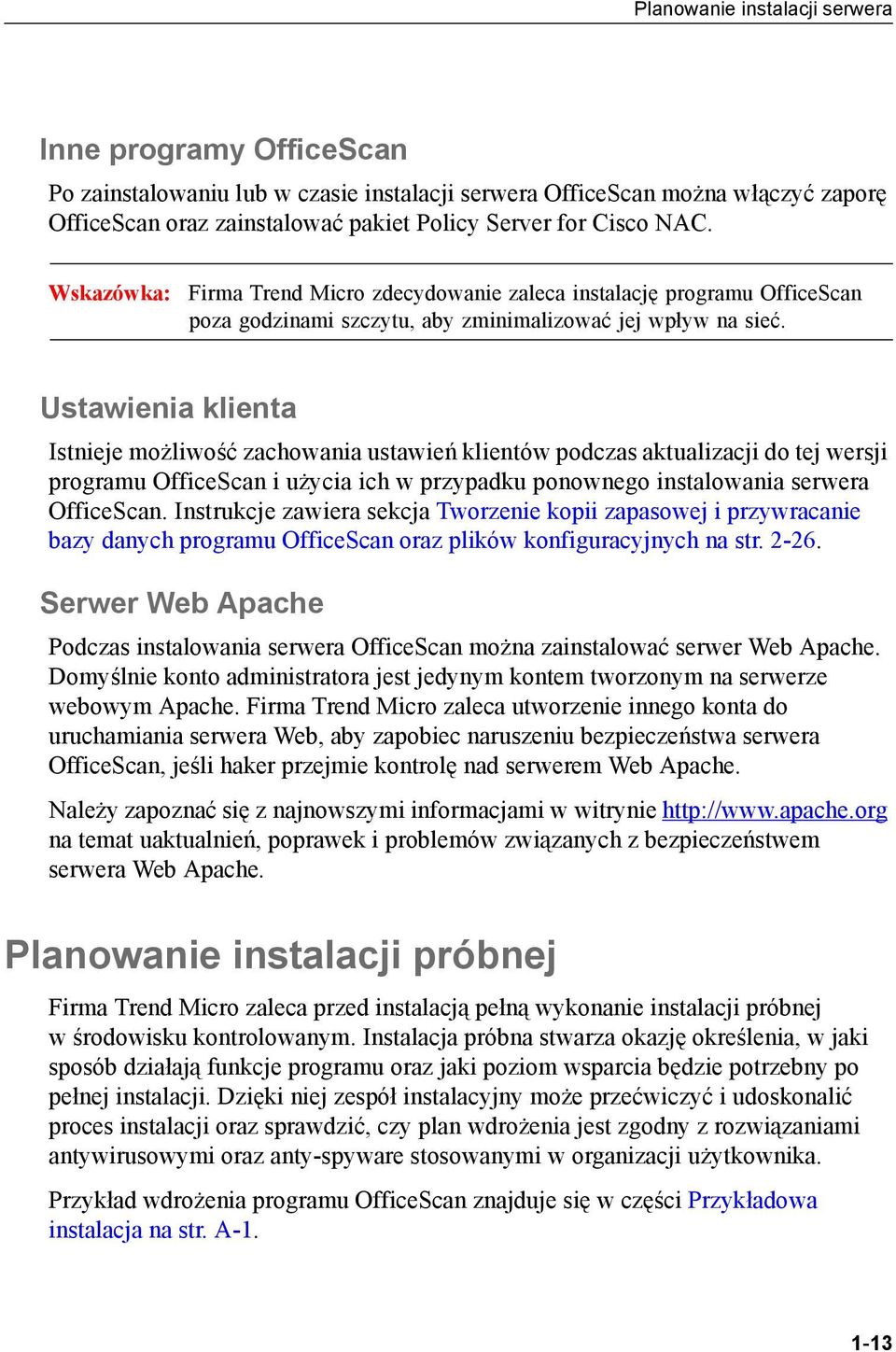 Ustawienia klienta Istnieje możliwość zachowania ustawień klientów podczas aktualizacji do tej wersji programu OfficeScan i użycia ich w przypadku ponownego instalowania serwera OfficeScan.