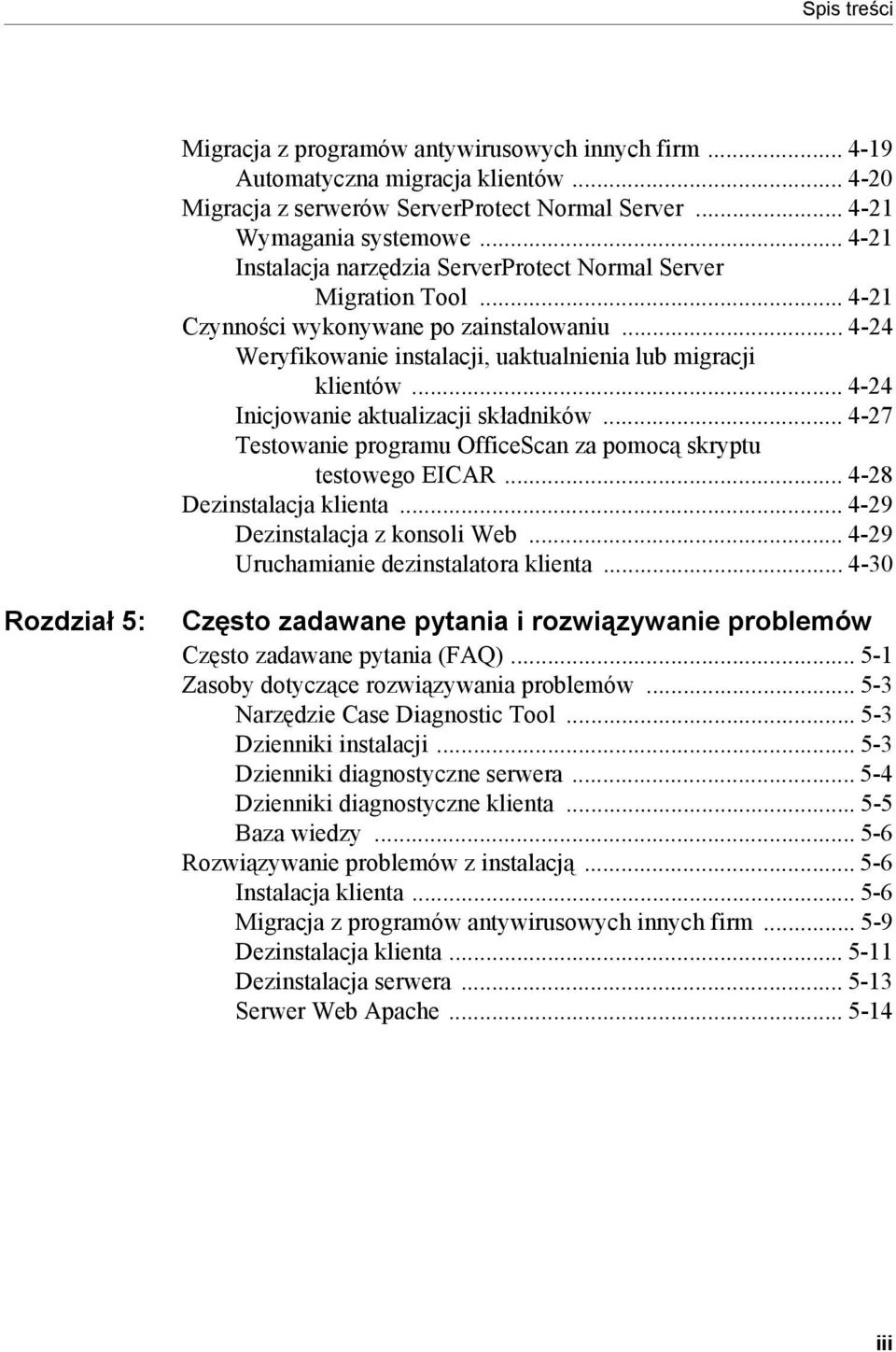 .. 4-24 Inicjowanie aktualizacji składników... 4-27 Testowanie programu OfficeScan za pomocą skryptu testowego EICAR... 4-28 Dezinstalacja klienta... 4-29 Dezinstalacja z konsoli Web.