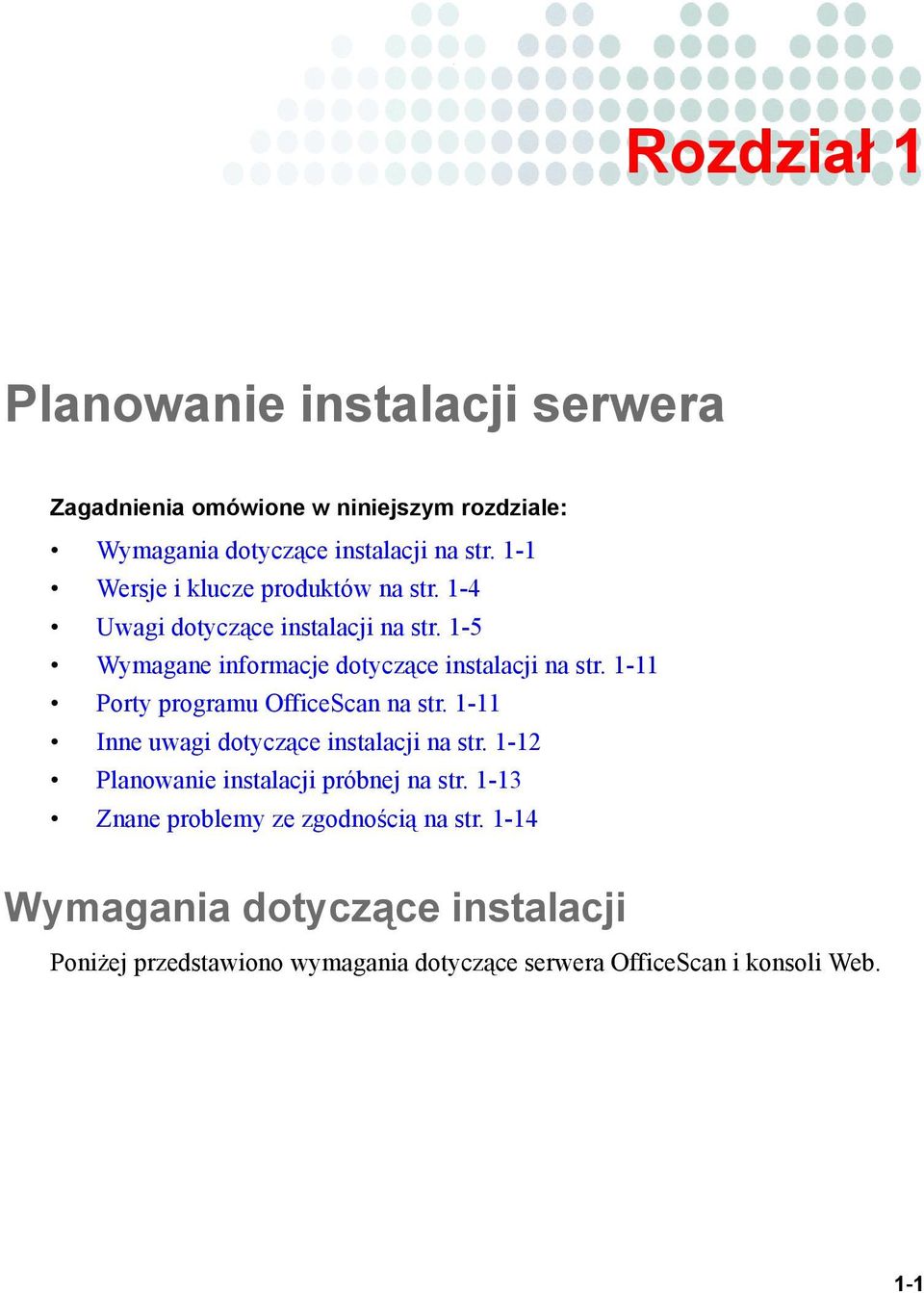 1-11 Porty programu OfficeScan na str. 1-11 Inne uwagi dotyczące instalacji na str. 1-12 Planowanie instalacji próbnej na str.