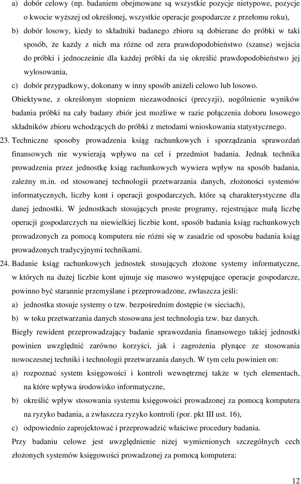 dobierane do próbki w taki sposób, że każdy z nich ma różne od zera prawdopodobieństwo (szanse) wejścia do próbki i jednocześnie dla każdej próbki da się określić prawdopodobieństwo jej wylosowania,