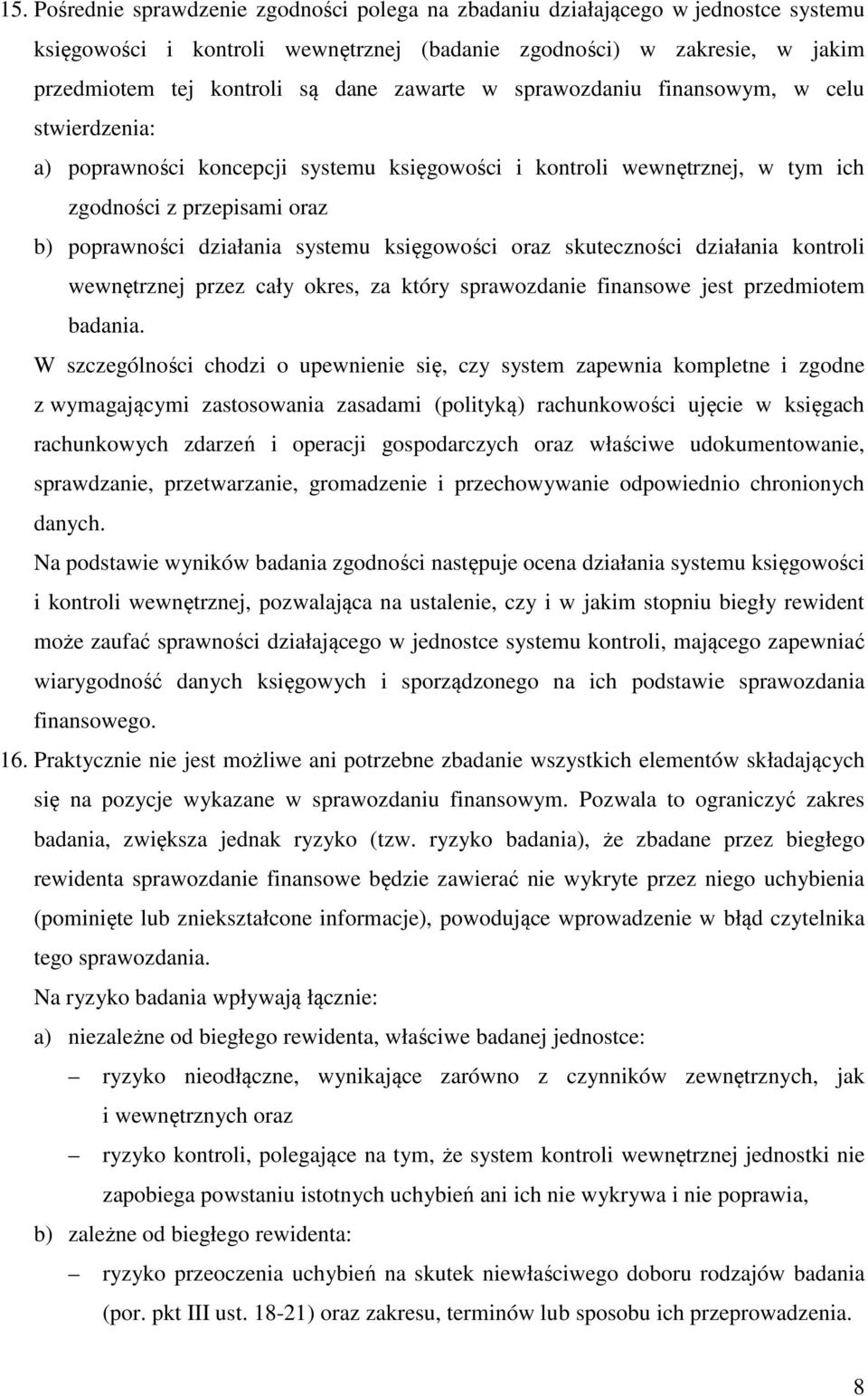 księgowości oraz skuteczności działania kontroli wewnętrznej przez cały okres, za który sprawozdanie finansowe jest przedmiotem badania.