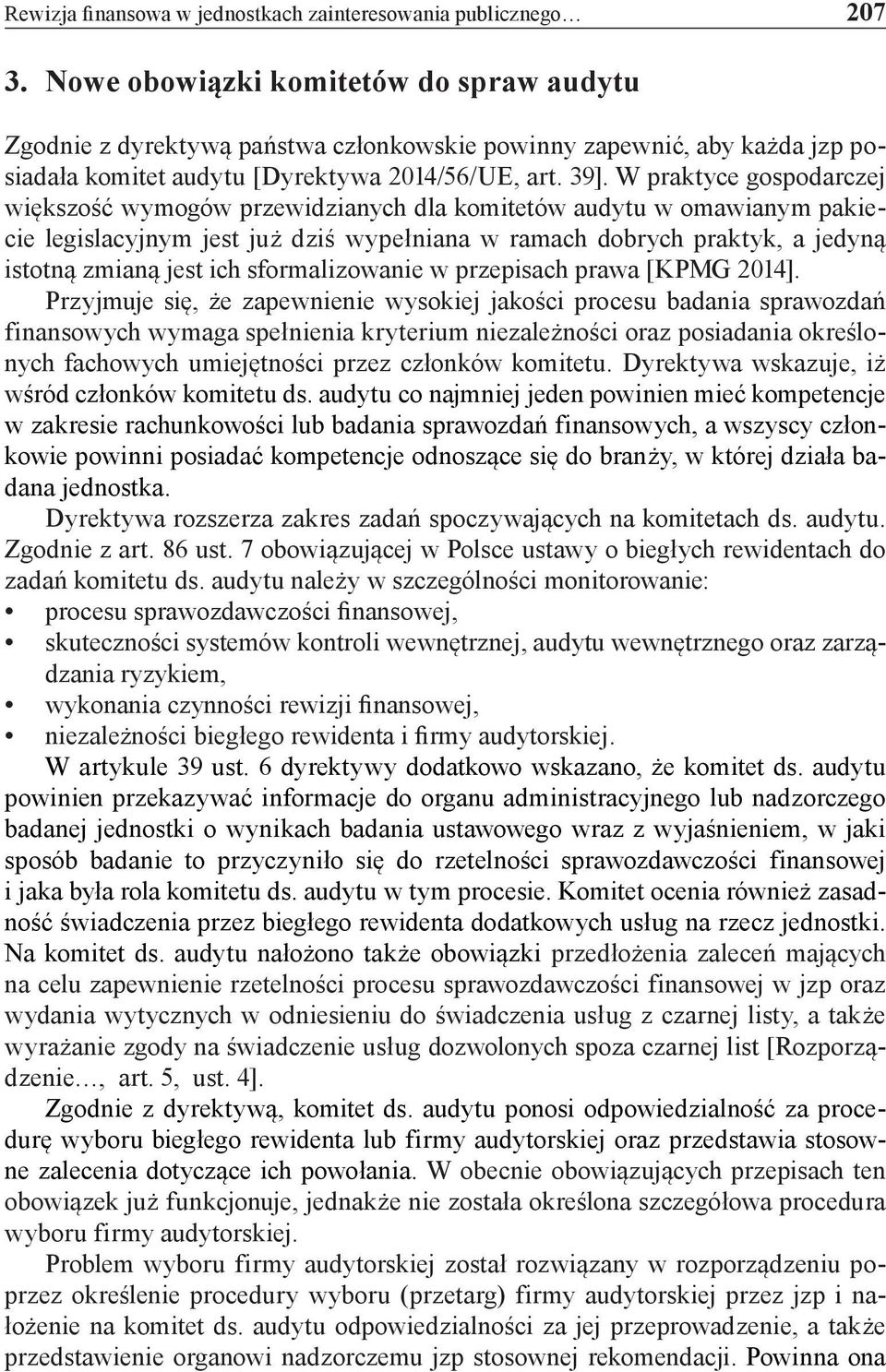 W praktyce gospodarczej większość wymogów przewidzianych dla komitetów audytu w omawianym pakiecie legislacyjnym jest już dziś wypełniana w ramach dobrych praktyk, a jedyną istotną zmianą jest ich