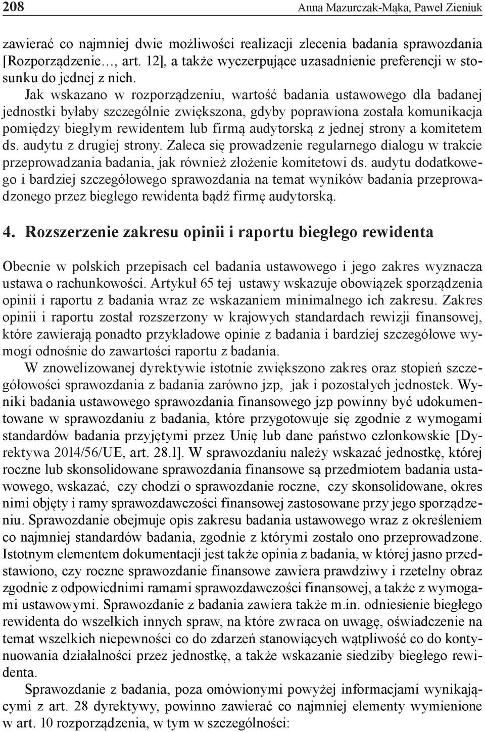 Jak wskazano w rozporządzeniu, wartość badania ustawowego dla badanej jednostki byłaby szczególnie zwiększona, gdyby poprawiona została komunikacja pomiędzy biegłym rewidentem lub firmą audytorską z