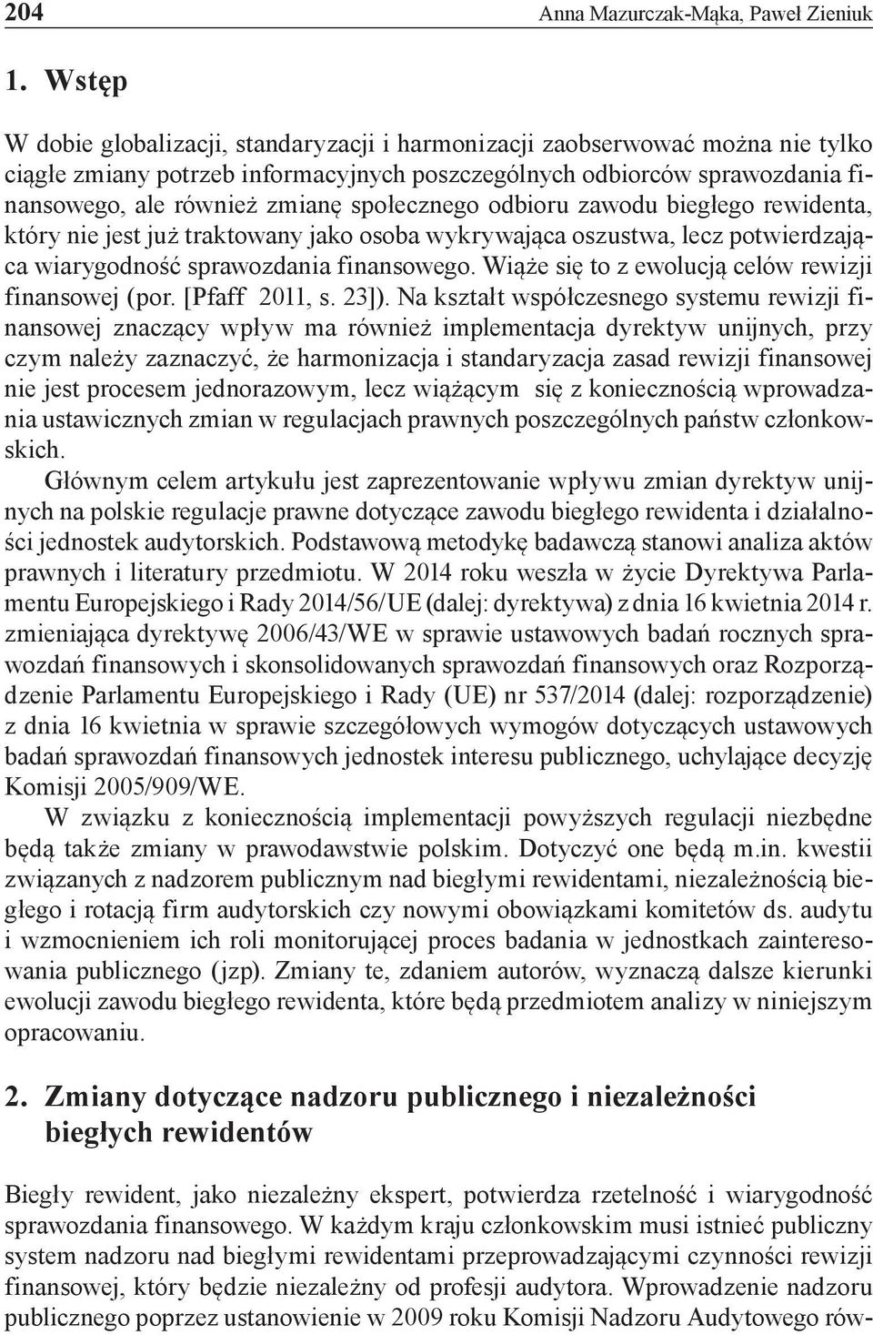 społecznego odbioru zawodu biegłego rewidenta, który nie jest już traktowany jako osoba wykrywająca oszustwa, lecz potwierdzająca wiarygodność sprawozdania finansowego.