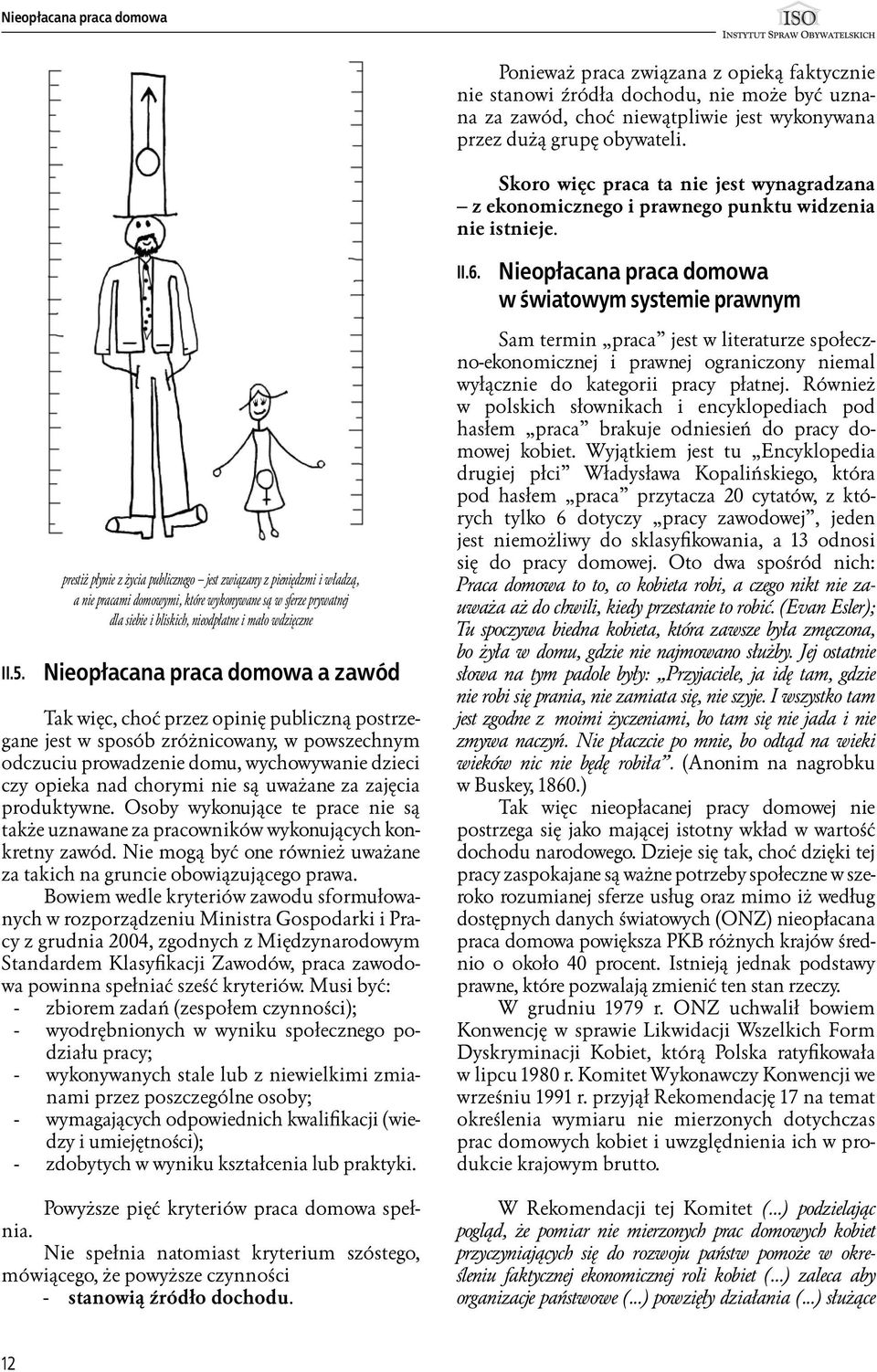 Nieopłacana praca domowa w światowym systemie prawnym prestiż płynie z życia publicznego jest związany z pieniędzmi i władzą, a nie pracami domowymi, które wykonywane są w sferze prywatnej dla siebie