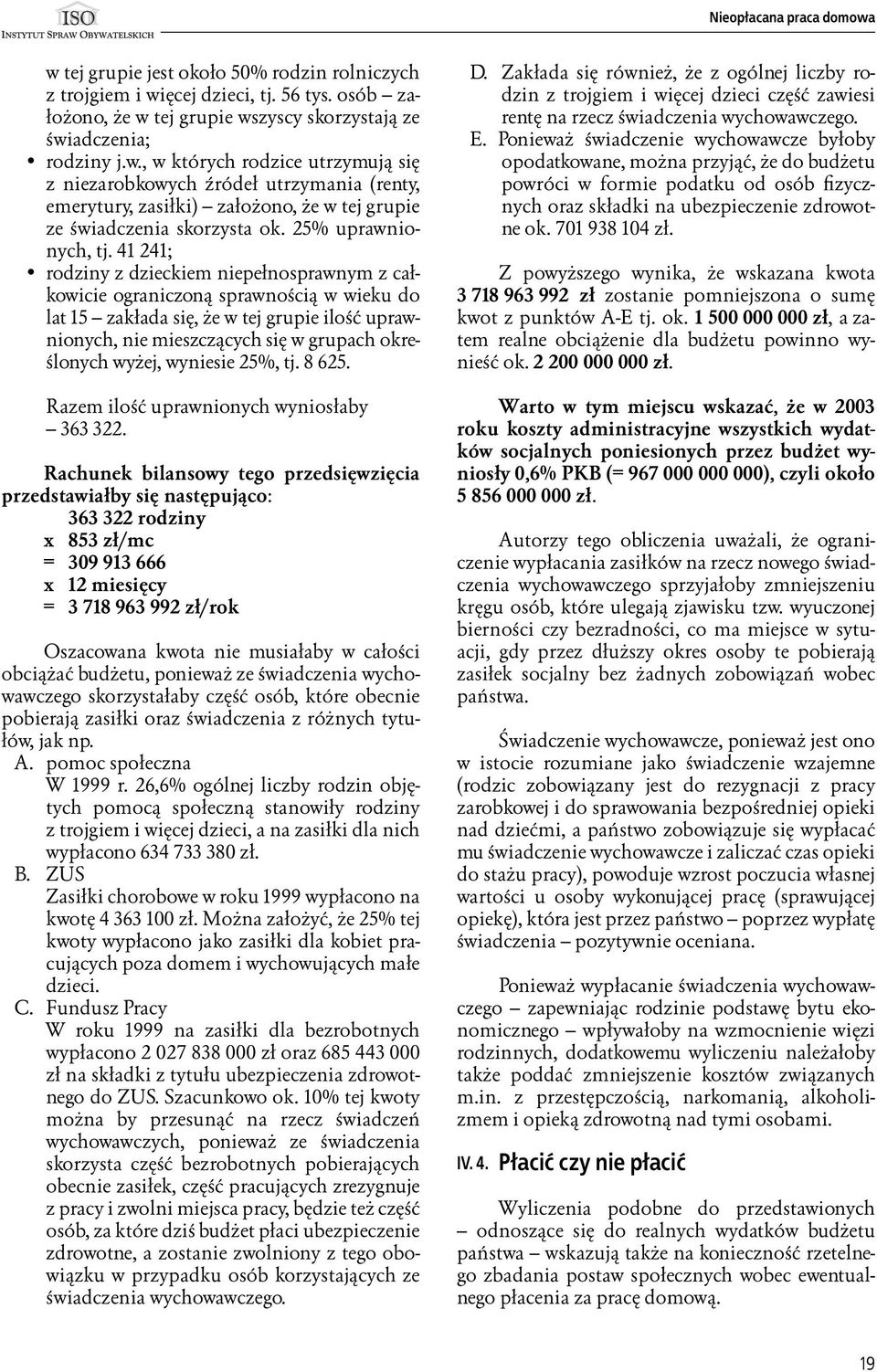 41 241; rodziny z dzieckiem niepełnosprawnym z całkowicie ograniczoną sprawnością w wieku do lat 15 zakłada się, że w tej grupie ilość uprawnionych, nie mieszczących się w grupach określonych wyżej,