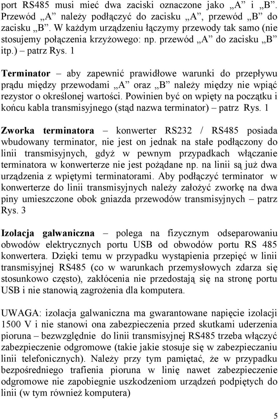 1 Terminator aby zapewnić prawidłowe warunki do przepływu prądu między przewodami A oraz B należy między nie wpiąć rezystor o określonej wartości.