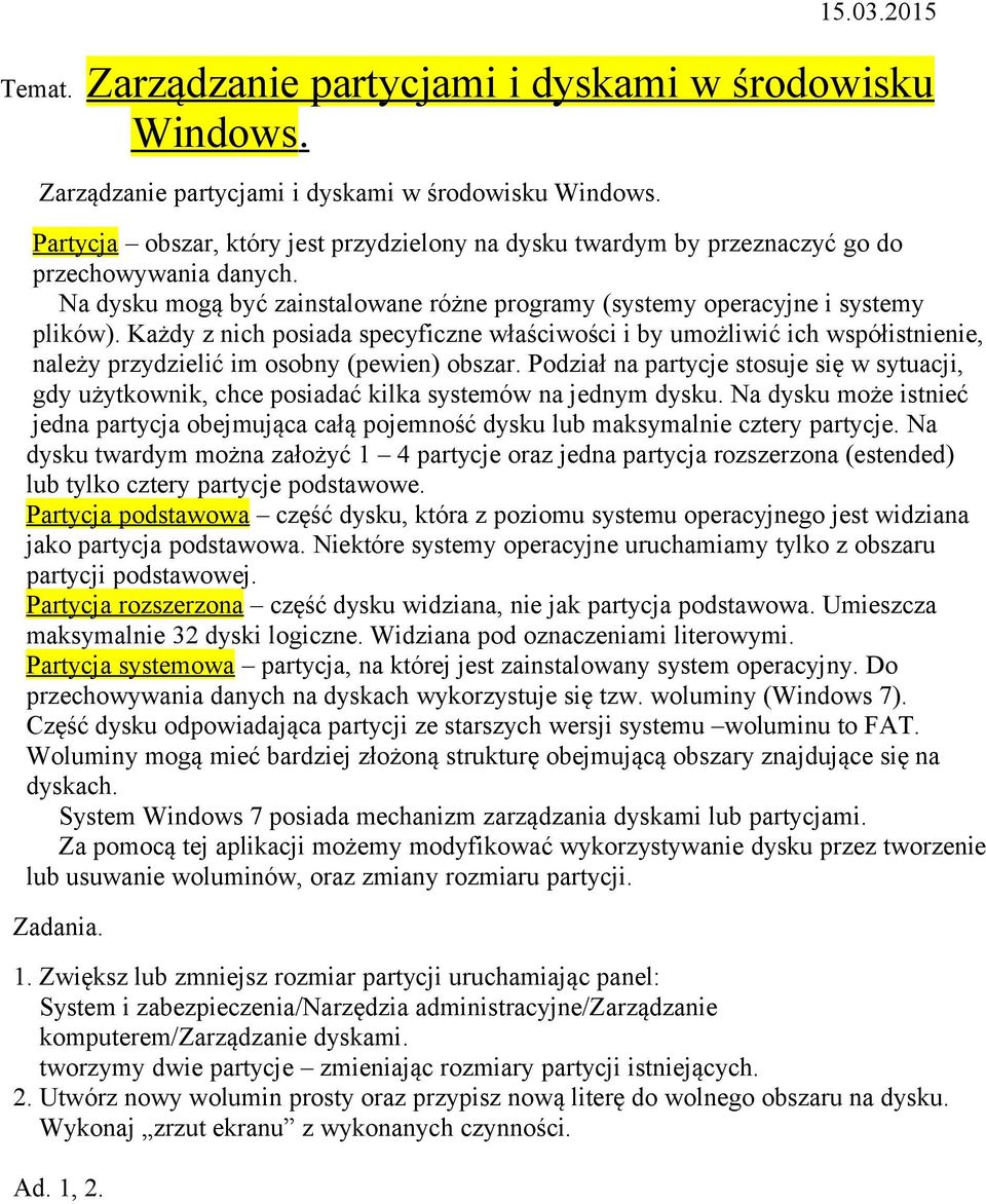 Każdy z nich posiada specyficzne właściwości i by umożliwić ich współistnienie, należy przydzielić im osobny (pewien) obszar.