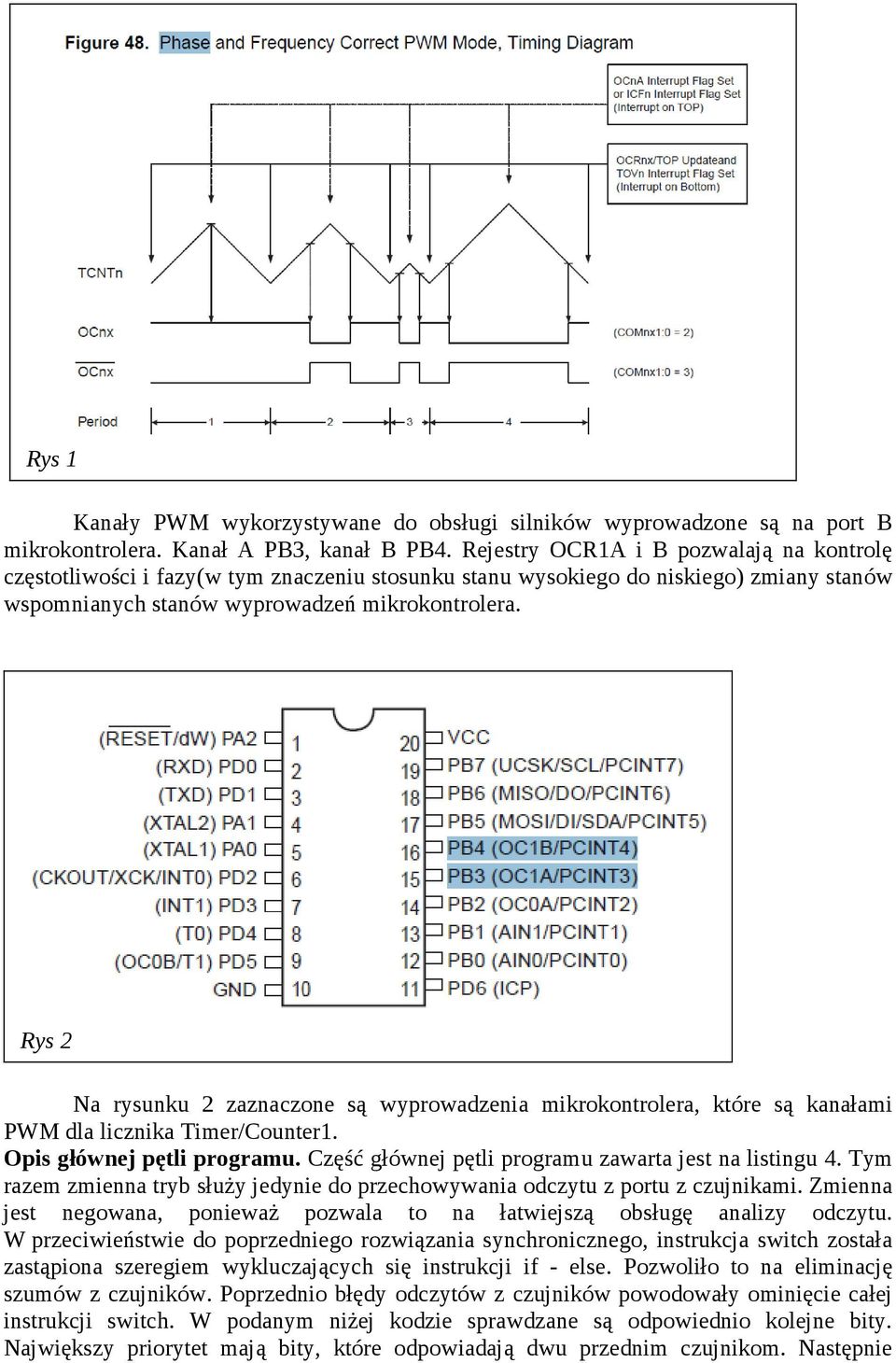 Rys 2 Na rysunku 2 zaznaczone są wyprowadzenia mikrokontrolera, które są kanałami PWM dla licznika Timer/Counter1. Opis głównej pętli programu. Część głównej pętli programu zawarta jest na listingu 4.