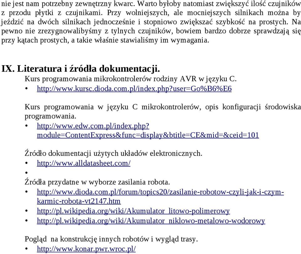 Na pewno nie zrezygnowalibyśmy z tylnych czujników, bowiem bardzo dobrze sprawdzają się przy kątach prostych, a takie właśnie stawialiśmy im wymagania. IX. Literatura i źródła dokumentacji.