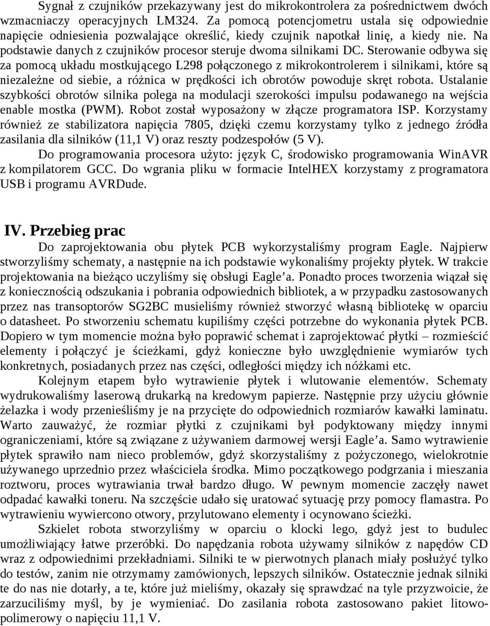 Na podstawie danych z czujników procesor steruje dwoma silnikami DC.