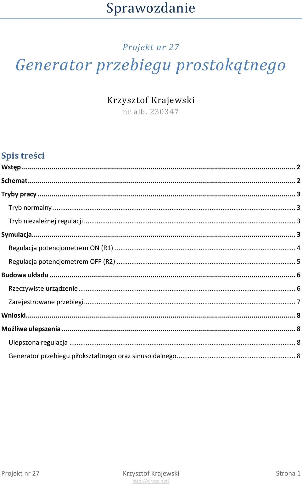 .. 4 Regulacja potencjometrem OFF (R2)... 5 Budowa układu... 6 Rzeczywiste urządzenie... 6 Zarejestrowane przebiegi... 7 Wnioski.