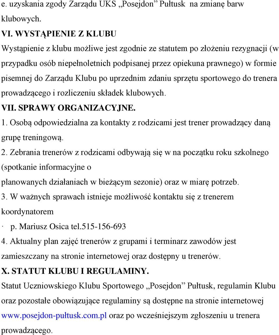 Klubu po uprzednim zdaniu sprzętu sportowego do trenera prowadzącego i rozliczeniu składek klubowych. VII. SPRAWY ORGANIZACYJNE. 1.