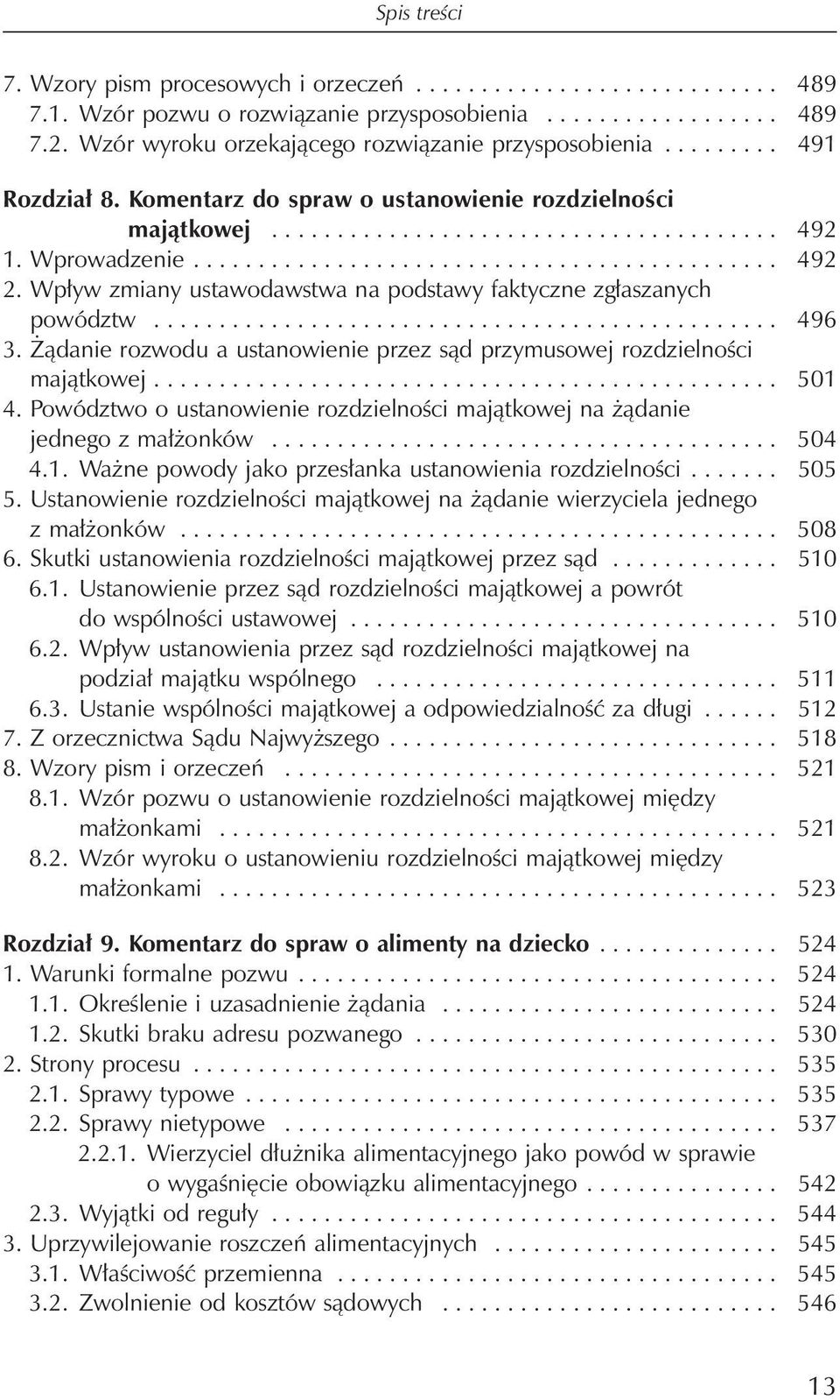 ............................................ 492 2. Wpływ zmiany ustawodawstwa na podstawy faktyczne zgłaszanych powództw................................................ 496 3.