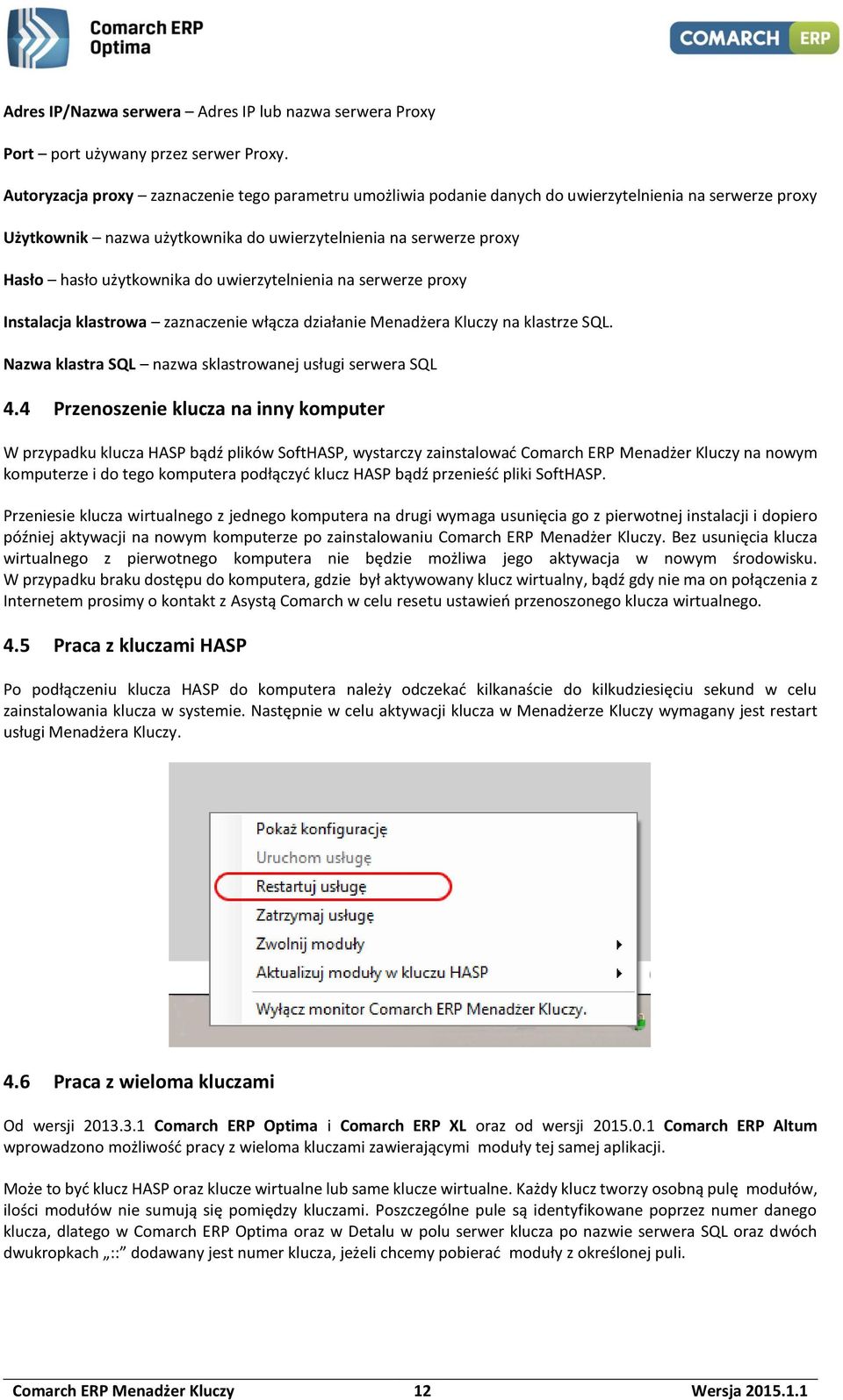 do uwierzytelnienia na serwerze proxy Instalacja klastrowa zaznaczenie włącza działanie Menadżera Kluczy na klastrze SQL. Nazwa klastra SQL nazwa sklastrowanej usługi serwera SQL 4.