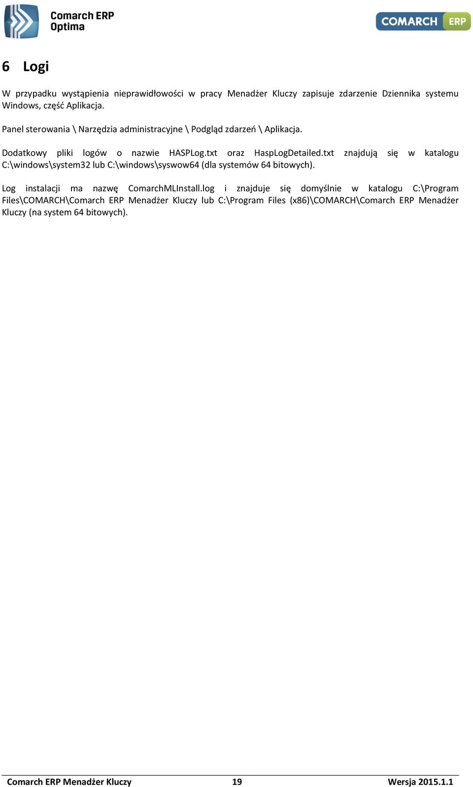 txt znajdują się w katalogu C:\windows\system32 lub C:\windows\syswow64 (dla systemów 64 bitowych). Log instalacji ma nazwę ComarchMLInstall.