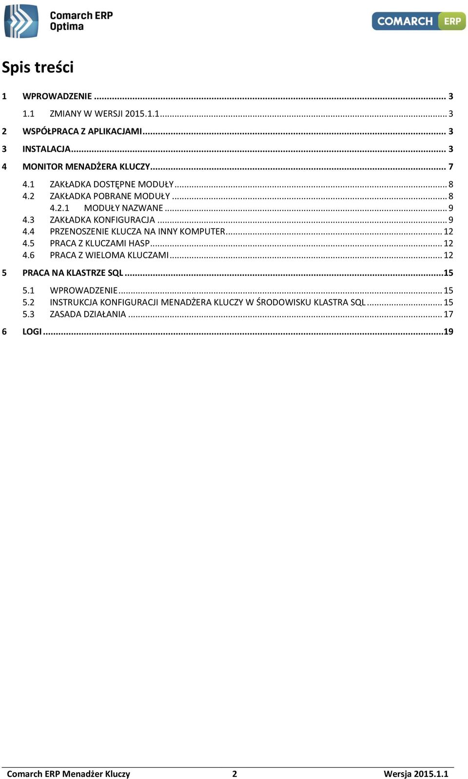 .. 12 4.5 PRACA Z KLUCZAMI HASP... 12 4.6 PRACA Z WIELOMA KLUCZAMI... 12 5 PRACA NA KLASTRZE SQL...15 5.1 WPROWADZENIE... 15 5.