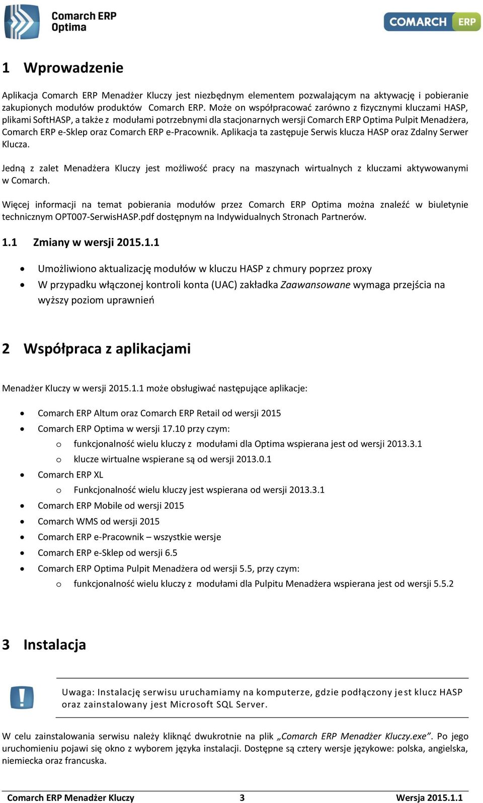 Comarch ERP e-pracownik. Aplikacja ta zastępuje Serwis klucza HASP oraz Zdalny Serwer Klucza.