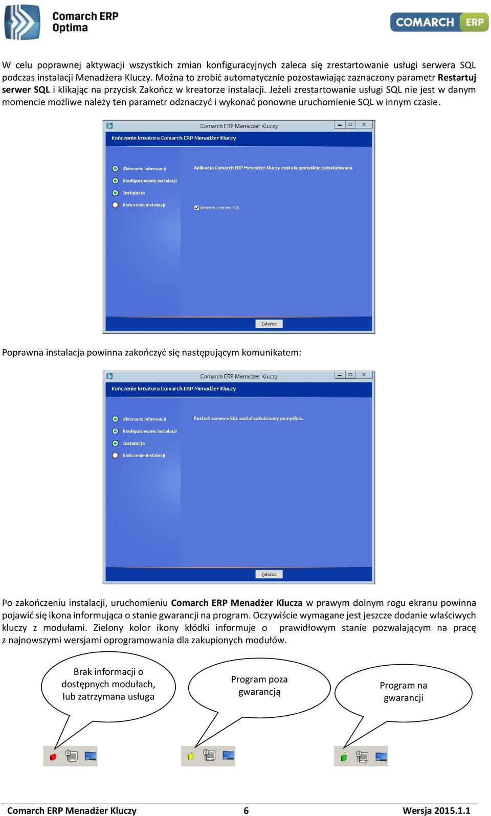 Jeżeli zrestartowanie usługi SQL nie jest w danym momencie możliwe należy ten parametr odznaczyć i wykonać ponowne uruchomienie SQL w innym czasie.