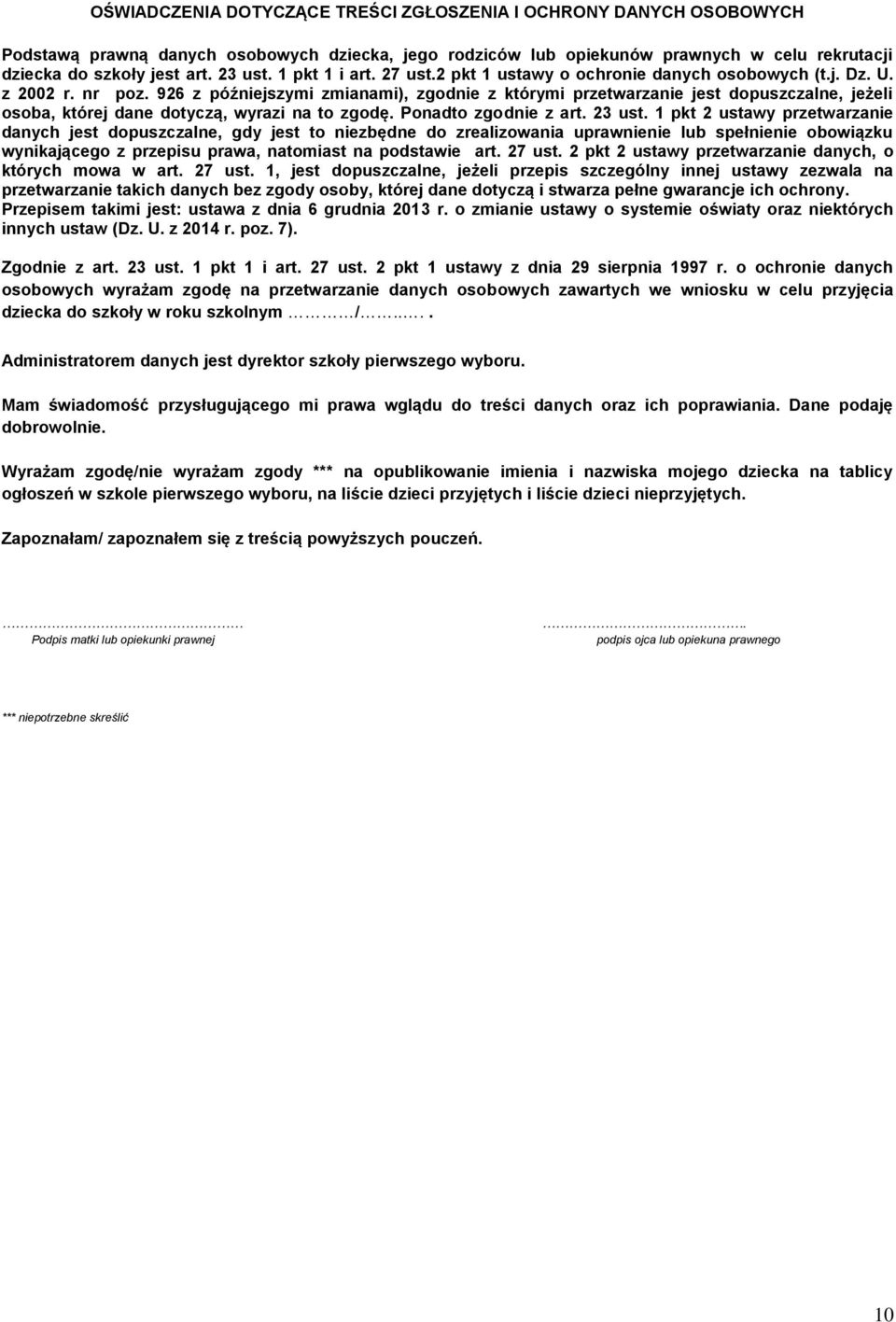 926 z późniejszymi zmianami), zgodnie z którymi przetwarzanie jest dopuszczalne, jeżeli osoba, której dane dotyczą, wyrazi na to zgodę. Ponadto zgodnie z art. 23 ust.