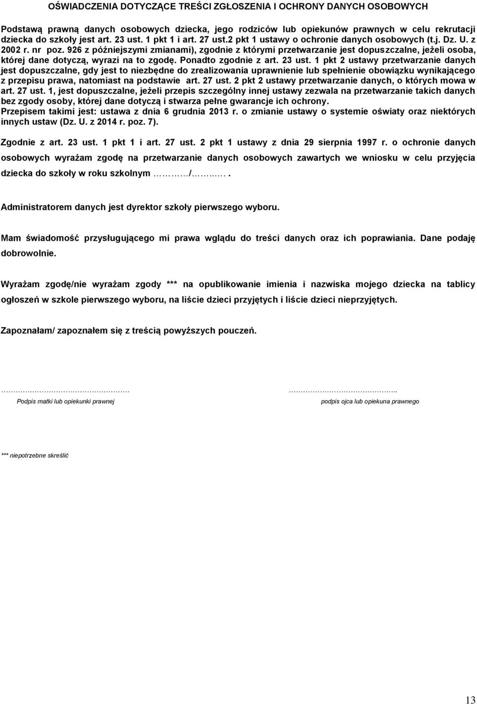 926 z późniejszymi zmianami), zgodnie z którymi przetwarzanie jest dopuszczalne, jeżeli osoba, której dane dotyczą, wyrazi na to zgodę. Ponadto zgodnie z art. 23 ust.