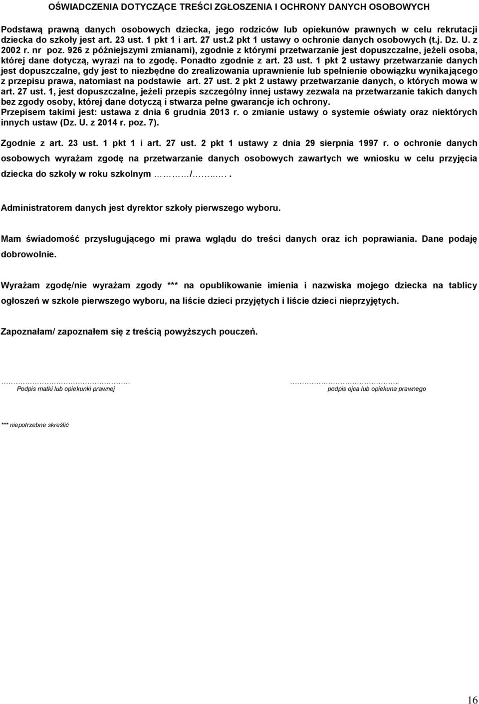 926 z późniejszymi zmianami), zgodnie z którymi przetwarzanie jest dopuszczalne, jeżeli osoba, której dane dotyczą, wyrazi na to zgodę. Ponadto zgodnie z art. 23 ust.