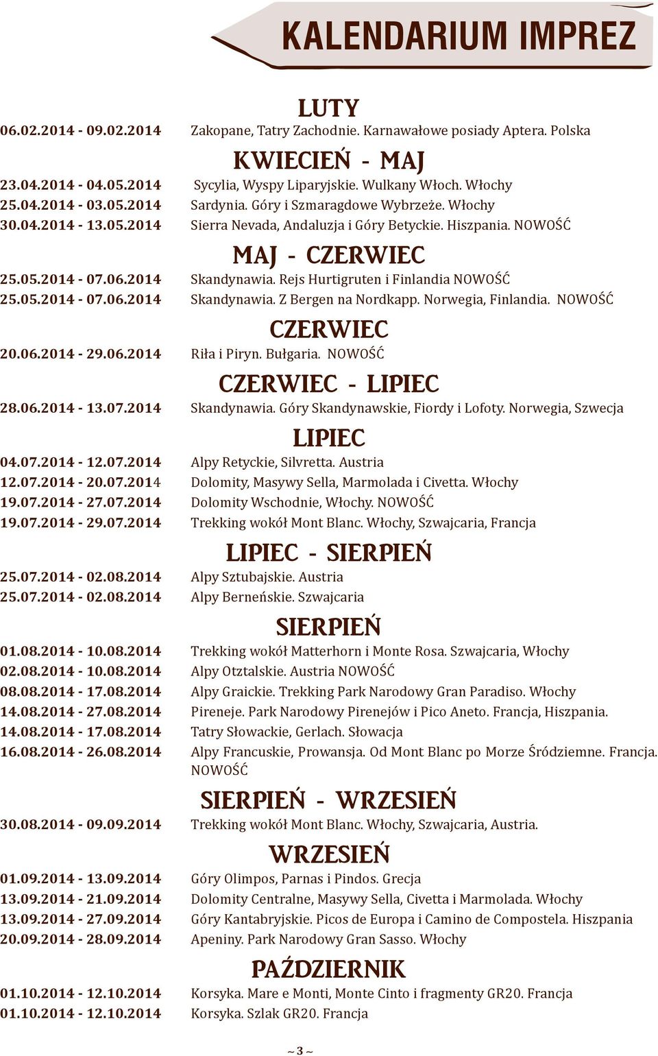 Rejs Hurtigruten i Finlandia NOWOŚĆ 25.05.2014-07.06.2014 Skandynawia. Z Bergen na Nordkapp. Norwegia, Finlandia. NOWOŚĆ CZERWIEC 20.06.2014-29.06.2014 Riła i Piryn. Bułgaria.
