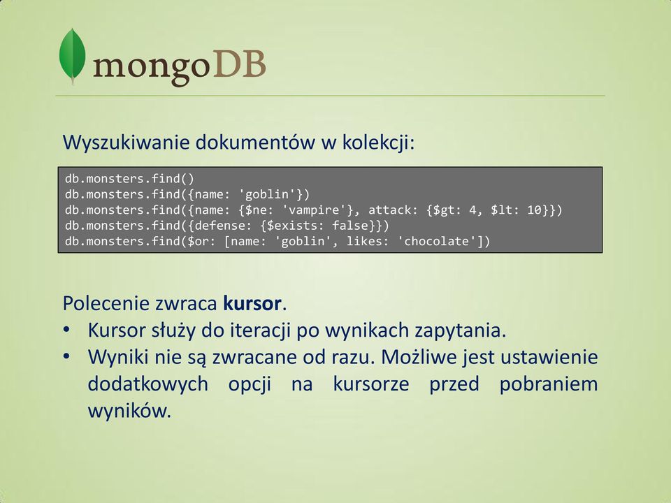 Kursor służy do iteracji po wynikach zapytania. Wyniki nie są zwracane od razu.