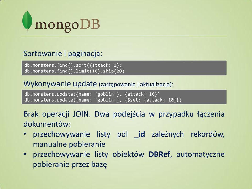 monsters.update({name: 'goblin'}, {$set: {attack: 10}}) Brak operacji JOIN.