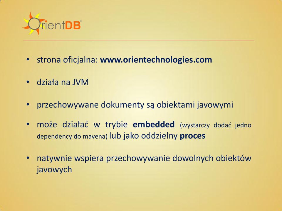może działad w trybie embedded (wystarczy dodad jedno dependency