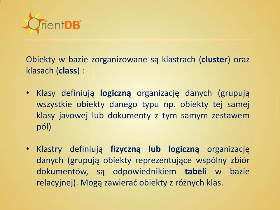 obiekty tej samej klasy javowej lub dokumenty z tym samym zestawem pól) Klastry definiują fizyczną lub