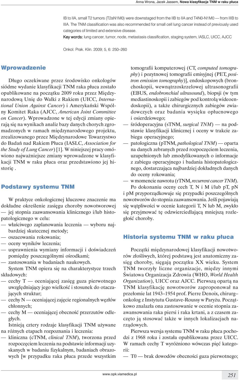 Key words: lung cancer, tumor, node, metastasis classification, staging system, IASLC, UICC, AJCC Onkol. Prak. Klin.