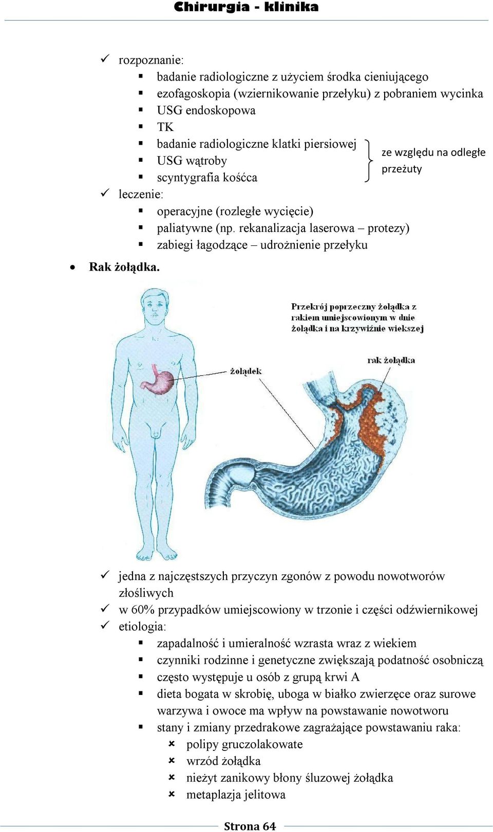 jedna z najczęstszych przyczyn zgonów z powodu nowotworów złośliwych w 60% przypadków umiejscowiony w trzonie i części odźwiernikowej etiologia: zapadalność i umieralność wzrasta wraz z wiekiem