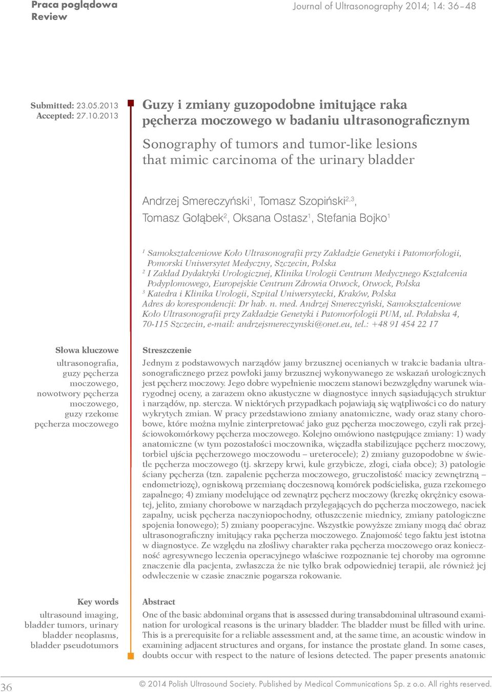 Smereczyński 1, Tomasz Szopiński 2,3, Tomasz Gołąbek 2, Oksana Ostasz 1, Stefania Bojko 1 1 Samokształceniowe Koło Ultrasonografii przy Zakładzie Genetyki i Patomorfologii, Pomorski Uniwersytet