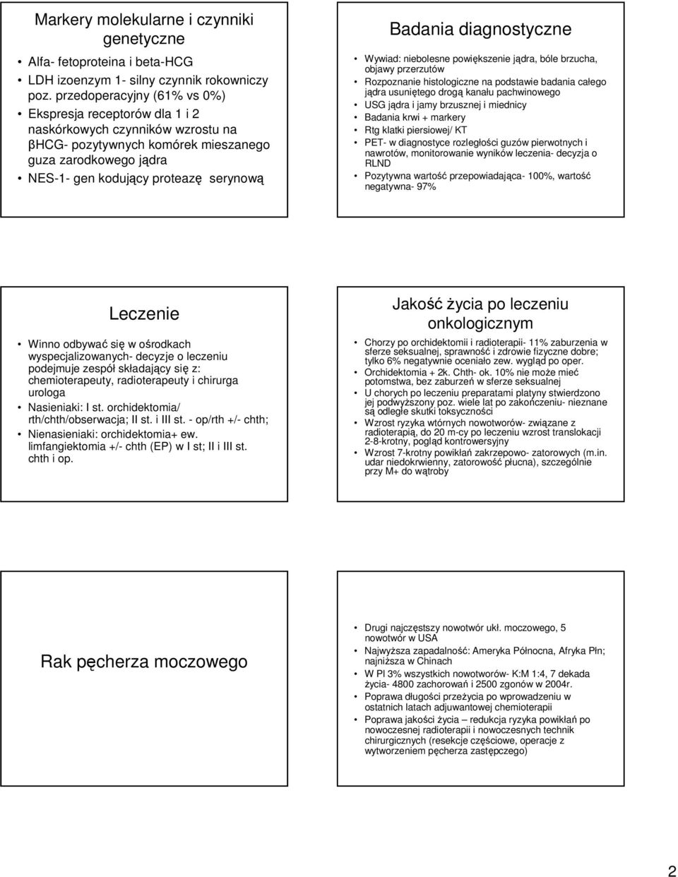 diagnostyczne Wywiad: niebolesne powiększenie jądra, bóle brzucha, objawy przerzutów Rozpoznanie histologiczne na podstawie badania całego jądra usuniętego drogą kanału pachwinowego USG jądra i jamy