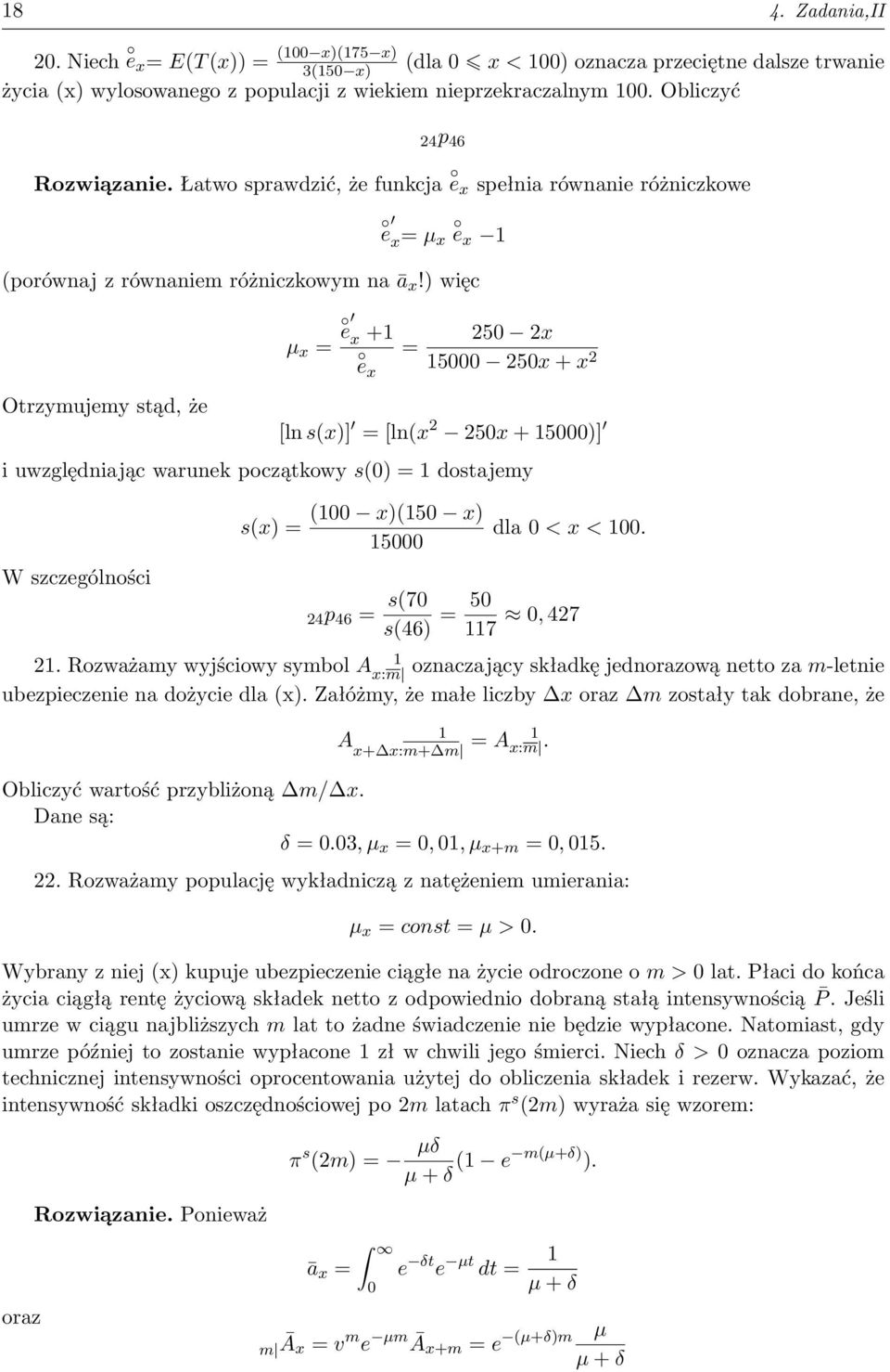 ) więc Otrzymujemy stąd, że µ x = e x +1 e x = 25 2x 15 25x + x 2 [ln s(x)] = [ln(x 2 25x + 15)] i uwzględniając warunek początkowy s() = 1 dostajemy W szczególności s(x) = (1 x)(15 x) 15 dla < x < 1.