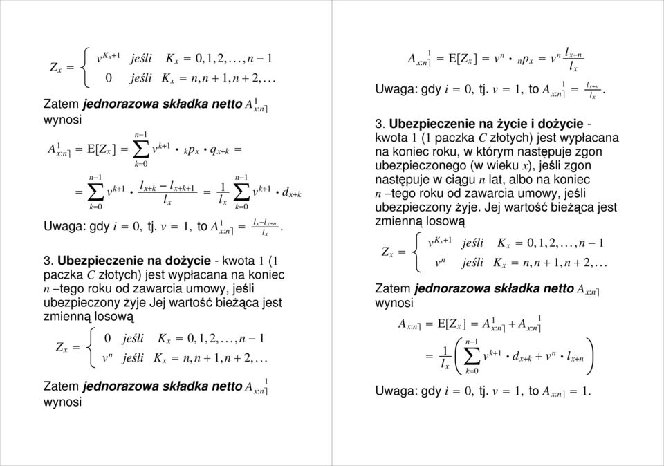 .., n v n jeśli K x n, n, n 2,... jednorazowa składka netto A x:n A x:n EZ x v n n p x v n n Uwaga: gdy i 0, tj. v, to A x:n n. 3.